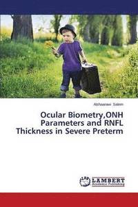 bokomslag Ocular Biometry, Onh Parameters and Rnfl Thickness in Severe Preterm