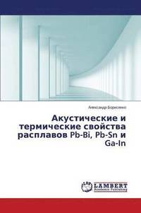 bokomslag Akusticheskie i termicheskie svoystva rasplavov Pb-Bi, Pb-Sn i Ga-In