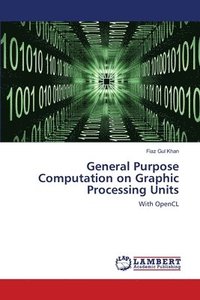 bokomslag General Purpose Computation on Graphic Processing Units