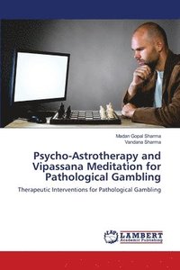 bokomslag Psycho-Astrotherapy and Vipassana Meditation for Pathological Gambling