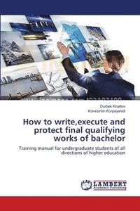bokomslag How to write, execute and protect final qualifying works of bachelor