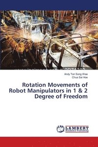 bokomslag Rotation Movements of Robot Manipulators in 1 & 2 Degree of Freedom