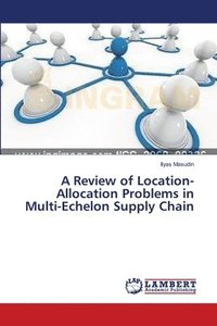 bokomslag A Review of Location-Allocation Problems in Multi-Echelon Supply Chain