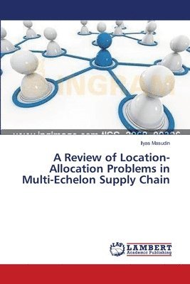 A Review of Location-Allocation Problems in Multi-Echelon Supply Chain 1