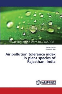 bokomslag Air pollution tolerance index in plant species of Rajasthan, India