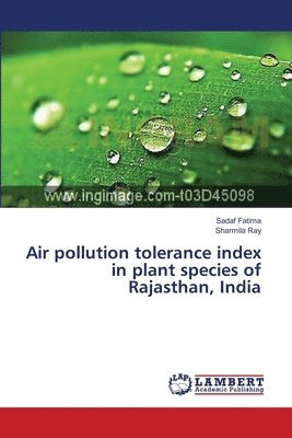 Air pollution tolerance index in plant species of Rajasthan, India 1