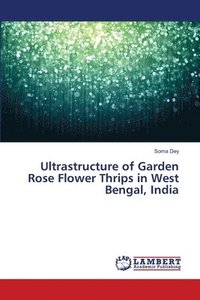 bokomslag Ultrastructure of Garden Rose Flower Thrips in West Bengal, India