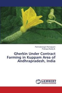 bokomslag Gherkin Under Contract Farming in Kuppam Area of Andhrapradesh, India