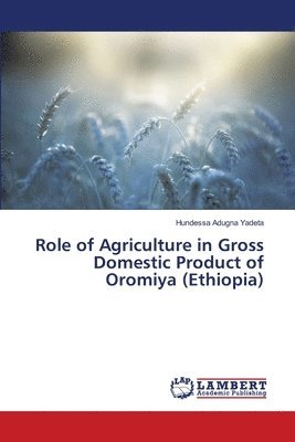 Role of Agriculture in Gross Domestic Product of Oromiya (Ethiopia) 1