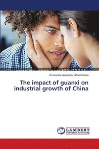 bokomslag The impact of guanxi on industrial growth of China