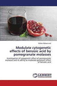 bokomslag Modulate cytogenetic effects of benzoic acid by pomegranate molasses