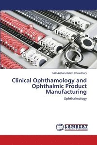 bokomslag Clinical Ophthamology and Ophthalmic Product Manufacturing