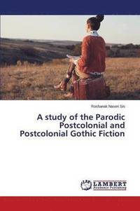 bokomslag A study of the Parodic Postcolonial and Postcolonial Gothic Fiction