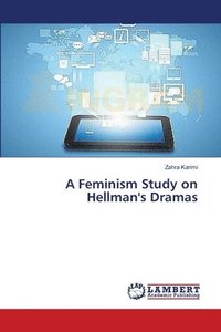 bokomslag A Feminism Study on Hellman's Dramas
