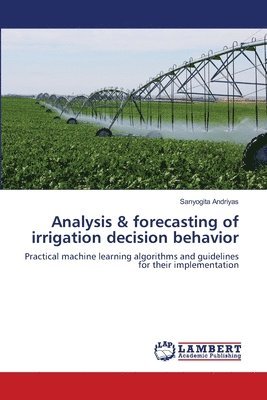 Analysis & forecasting of irrigation decision behavior 1