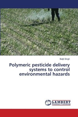 bokomslag Polymeric pesticide delivery systems to control environmental hazards