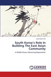 bokomslag South Korea's Role In Building The East Asian Community