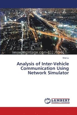 Wei Lu - Analysis of Inter-Vehicle Communication Using Network Simulator, Häftad