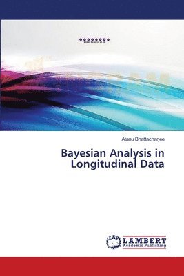 Atanu Bhattacharjee - Bayesian Analysis in Longitudinal Data, Häftad