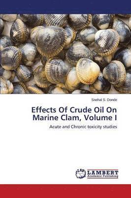 Effects of Crude Oil on Marine Clam, Volume I 1