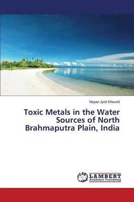 Toxic Metals in the Water Sources of North Brahmaputra Plain, India 1