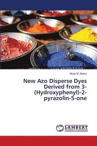 bokomslag New Azo Disperse Dyes Derived from 3-(Hydroxyphenyl)-2-pyrazolin-5-one