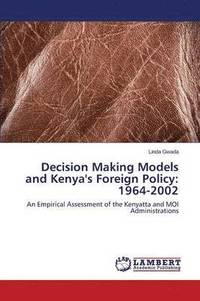 bokomslag Decision Making Models and Kenya's Foreign Policy