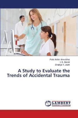 bokomslag A Study to Evaluate the Trends of Accidental Trauma