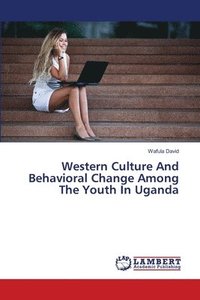 bokomslag Western Culture And Behavioral Change Among The Youth In Uganda