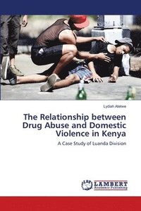 bokomslag The Relationship between Drug Abuse and Domestic Violence in Kenya