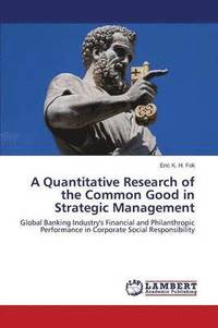 bokomslag A Quantitative Research of the Common Good in Strategic Management