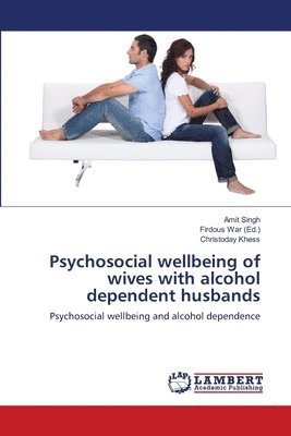 Psychosocial wellbeing of wives with alcohol dependent husbands 1