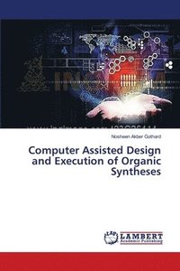 bokomslag Computer Assisted Design and Execution of Organic Syntheses