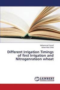 bokomslag Different Irrigation Timings of first Irrigation and Nitrogenrateon wheat