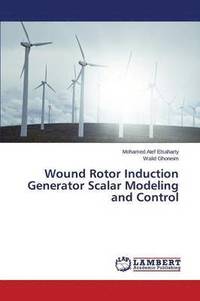 bokomslag Wound Rotor Induction Generator Scalar Modeling and Control