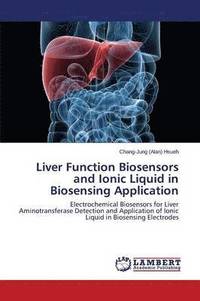 bokomslag Liver Function Biosensors and Ionic Liquid in Biosensing Application