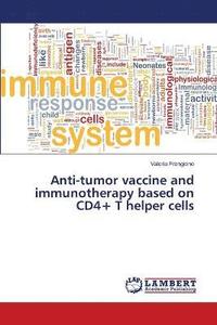 bokomslag Anti-tumor vaccine and immunotherapy based on CD4+ T helper cells