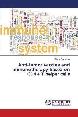 bokomslag Anti-tumor vaccine and immunotherapy based on CD4+ T helper cells