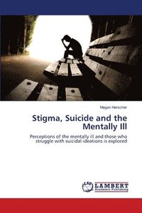 bokomslag Stigma, Suicide and the Mentally Ill