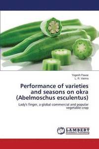 bokomslag Performance of varieties and seasons on okra (Abelmoschus esculentus)