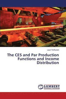 bokomslag The Ces and Par Production Functions and Income Distribution