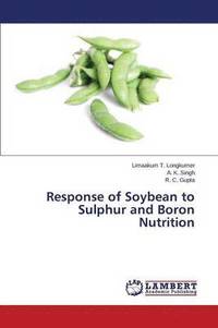 bokomslag Response of Soybean to Sulphur and Boron Nutrition