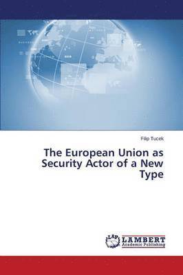 bokomslag The European Union as Security Actor of a New Type