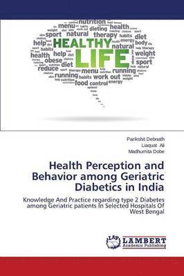 Health Perception and Behavior among Geriatric Diabetics in India 1