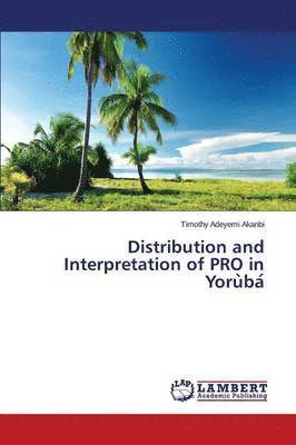 Distribution and Interpretation of PRO in Yoru&#768;ba&#769; 1