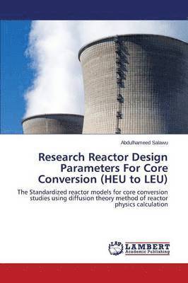 Research Reactor Design Parameters for Core Conversion (Heu to Leu) 1