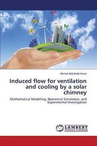 bokomslag Induced flow for ventilation and cooling by a solar chimney