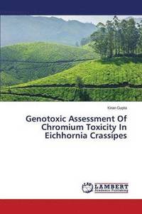 bokomslag Genotoxic Assessment of Chromium Toxicity in Eichhornia Crassipes