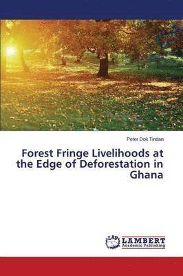 bokomslag Forest Fringe Livelihoods at the Edge of Deforestation in Ghana