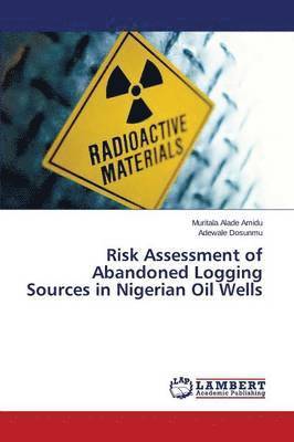 bokomslag Risk Assessment of Abandoned Logging Sources in Nigerian Oil Wells
